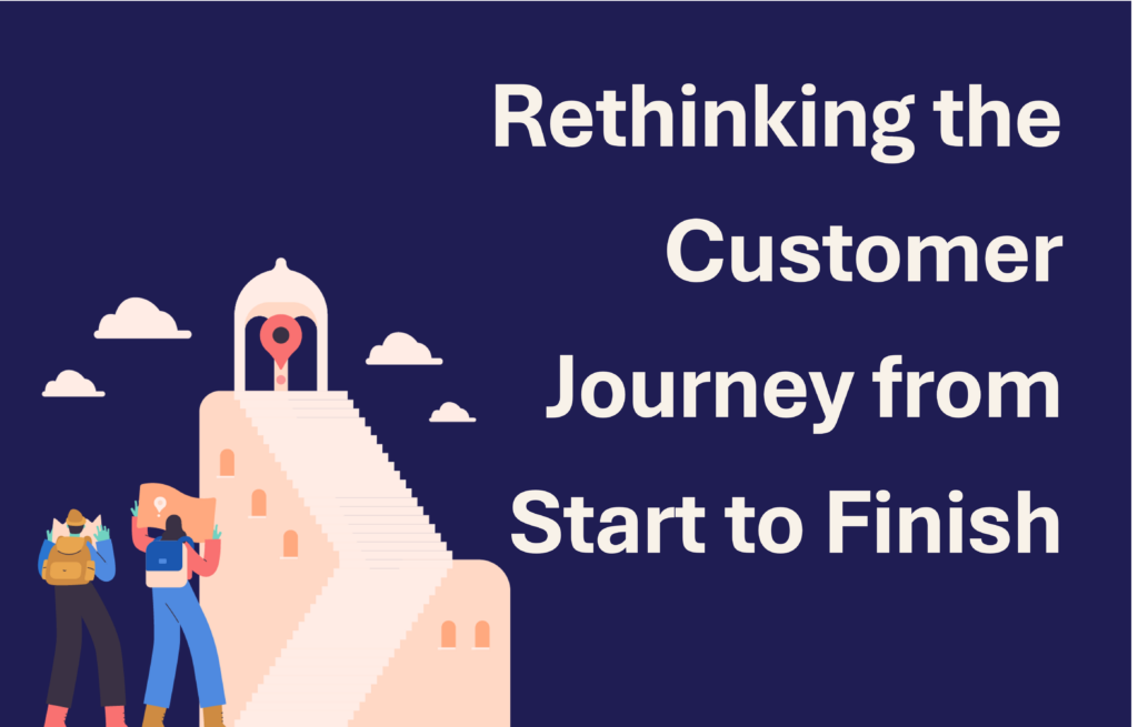 Rethinking the Customer Journey from Start to Finish