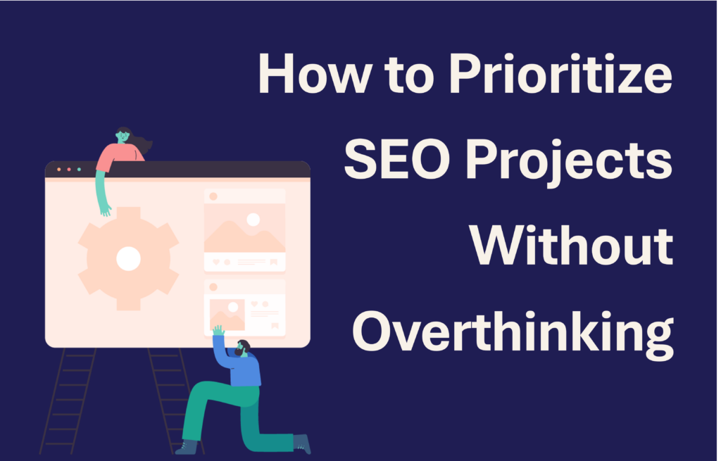 How to Prioritize SEO Projects Without Overthinking