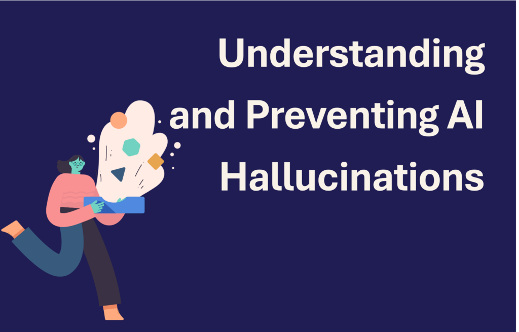 Understanding and Preventing AI Hallucinations