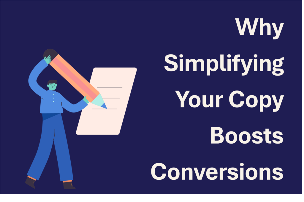 Why Simplifying Your Copy Boosts Conversions