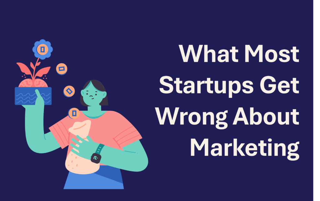 What Most Startups Get Wrong About Marketing