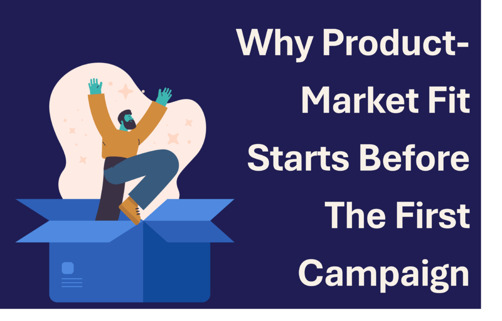 Why Product-Market Fit Starts Before The First Campaign